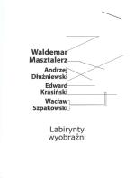 Labirynt wyobraźni. Autor: Masztalerz Waldemar, Dłużniewski Andrzej, Krasiński Edward, Szpakowski Wacław. SmakLiter.pl Okładka książki Labirynt wyobraźni