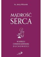 Mądrość serca. Autor: ks. Jerzy Misiurek. SmakLiter.pl Okładka książki Mądrość serca