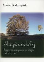 Magia szkoły. Autor: Kałuszyński Maciej. SmakLiter.pl Okładka książki Magia szkoły
