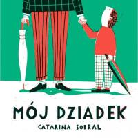 Mój Dziadek. Autor: Catarina Sobral. SmakLiter.pl Okładka książki Mój Dziadek