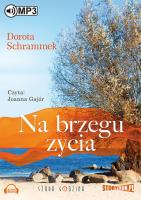 Na brzegu życia - Audiobook. Autor: Dorota Schrammek. SmakLiter.pl Okładka książki Na brzegu życia - Audiobook