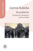 Na przełomie. Pozytywiści warszawscy i pomoc własna. Autor: Kubicka Joanna. SmakLiter.pl Okładka książki Na przełomie. Pozytywiści warszawscy i pomoc własna
