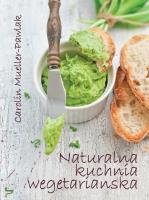 Naturalna kuchnia wegetariańska. Autor: Carolin Mueller-Pawlak. SmakLiter.pl Okładka książki Naturalna kuchnia wegetariańska