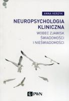 Okładka książki Neuropsychologia kliniczna wobec zjawisk świadomości i nieświadomości