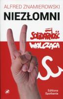 Niezłomni Solidarność Walcząca. Autor: Alfred Znamierowski. SmakLiter.pl Okładka książki Niezłomni Solidarność Walcząca