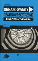 Obrazo-światy dźwięko-przestrzenie Kino Toma Tykwera. Autor: Fiuk Ewa. SmakLiter.pl Okładka książki Obrazo-światy dźwięko-przestrzenie Kino Toma Tykwera