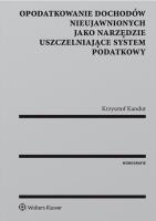 Okładka książki Opodatkowanie dochodów nieujawnionych jako narzędzie uszczelniające system podatkowy