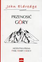 Przenosić góry. Autor: John Eldredge. SmakLiter.pl Okładka książki Przenosić góry