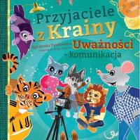 Przyjaciele z Krainy Uważności - komunikacja. Autor: Pawłowska Agnieszka. SmakLiter.pl Okładka książki Przyjaciele z Krainy Uważności - komunikacja