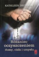 Różaniec oczyszczeniem duszy ciała i umysłu. Autor: Beckman Kathleen. SmakLiter.pl Okładka książki Różaniec oczyszczeniem duszy ciała i umysłu