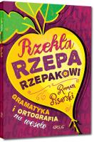 Rzekła rzepa rzepakowi Gramatyka i ortografia na wesoło. Autor: Pisarski Roman. SmakLiter.pl Okładka książki Rzekła rzepa rzepakowi Gramatyka i ortografia na wesoło