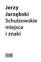 Schulzowskie miejsca i znaki. Autor: Jarzębski Jerzy. SmakLiter.pl Okładka książki Schulzowskie miejsca i znaki