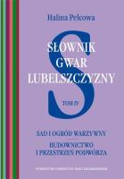Słownik gwar Lubelszczyzny Tom IV: Sad i ogród warzywny. Autor: Pelcowa Halina. SmakLiter.pl Okładka książki Słownik gwar Lubelszczyzny Tom IV: Sad i ogród warzywny