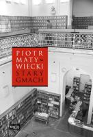Stary gmach. Autor: Matywiecki Piotr. SmakLiter.pl Okładka książki Stary gmach
