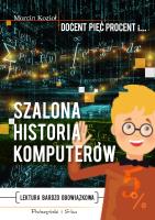Szalona historia komputerów. Autor: Marcin Kozioł. SmakLiter.pl Okładka książki Szalona historia komputerów