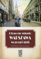 Utracone miasto Warszawa wczoraj i dziś. Autor: Habielski Rafał, Jastrzębski Jakub. SmakLiter.pl Okładka książki Utracone miasto Warszawa wczoraj i dziś