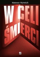 W celi śmierci. Autor: Wyrwich Mateusz. SmakLiter.pl Okładka książki W celi śmierci