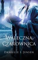 Waleczna Czarownica T.3 Trylogia Klątwy. Autor: Danielle L. Jensen. SmakLiter.pl Okładka książki Waleczna Czarownica T.3 Trylogia Klątwy