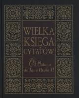 Wielka księga cytatów. Od Platona do Jana Pawła II
. Autor: Opracowanie zbiorowe. SmakLiter.pl Okładka książki Wielka księga cytatów. Od Platona do Jana Pawła II