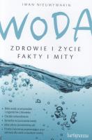 Woda. Zdrowie i życie. Fakty i mity. Autor: Iwan Nieumywakin. SmakLiter.pl Okładka książki Woda. Zdrowie i życie. Fakty i mity