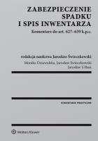 Zabezpieczenie spadku i spis inwentarza. Komentarz do art. 627-639 k.p.c.. Autor: Dziewulska Monika, Świeczkowski Jarosław, Jarosław Urbaniuk. SmakLiter.pl Okładka książki Zabezpieczenie spadku i spis inwentarza. Komentarz do art. 627-639 k.p.c.