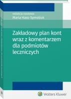 Zakładowy plan kont wraz z komentarzem dla podmiotów leczniczych. Autor: Hass-Symotiuk Maria, Nadolna Bożena, Sawicki Kazimierz. SmakLiter.pl Okładka książki Zakładowy plan kont wraz z komentarzem dla podmiotów leczniczych
