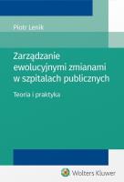 Zarządzanie ewolucyjnymi zmianami w szpitalach publicznych.. Autor: Piotr Lenik. SmakLiter.pl Okładka książki Zarządzanie ewolucyjnymi zmianami w szpitalach publicznych.