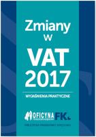 Zmiany w VAT 2017 - wyjaśnienia praktyczne. Autor: Krywan Tomasz, Kuciński Rafał. SmakLiter.pl Okładka książki Zmiany w VAT 2017 - wyjaśnienia praktyczne