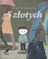 5 złotych. Autor: Jae-hyuk Cha, Eun-young Choi. SmakLiter.pl Okładka książki 5 złotych