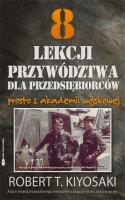 8 lekcji przywództwa dla przedsiębiorców.... Autor: Robert T. Kiyosaki. SmakLiter.pl Okładka książki 8 lekcji przywództwa dla przedsiębiorców...