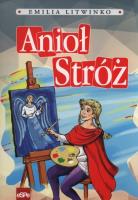 Anioł Stróż. Autor: Emilia Litwinko. SmakLiter.pl Okładka książki Anioł Stróż