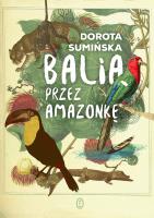 Balią przez Amazonkę. Autor: Sumińska Dorota. SmakLiter.pl Okładka książki Balią przez Amazonkę