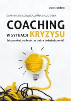 Coaching w sytuacji kryzysu. Jak przekuć trudności w dobre doświadczenie?. Autor: Dominika Paradowska, Joanna Płuciennik. SmakLiter.pl Okładka książki Coaching w sytuacji kryzysu. Jak przekuć trudności w dobre doświadczenie?