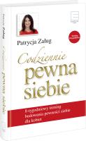 Okładka książki Codziennie pewna siebie 8-tygodniowy trening budowania pewności siebie dla kobiet