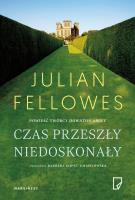 Czas przeszły niedoskonały. Autor: Julian Fellowes. SmakLiter.pl Okładka książki Czas przeszły niedoskonały