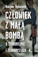 Okładka książki Człowiek z małą bombą.O terroryzmie i terrorystach