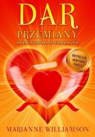 Dar Przemiany. Duchowy przewodnik po doskonałym.... Autor: Marianne Williamson. SmakLiter.pl Okładka książki Dar Przemiany. Duchowy przewodnik po doskonałym...