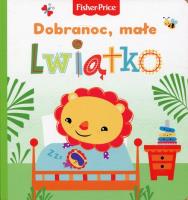 Fisher Price. Dobranoc, małe lwiątko. Autor:   Praca zbiorowa. SmakLiter.pl Okładka książki Fisher Price. Dobranoc, małe lwiątko
