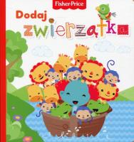 Fisher Price. Dodaj zwierzątka. Autor: Opracowanie zbiorowe. SmakLiter.pl Okładka książki Fisher Price. Dodaj zwierzątka