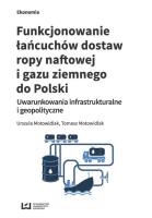 Funkcjonowanie łańcuchów dostaw ropy naftowej i gazu ziemnego do Polski. Autor: Motowidlak Urszula, Tomasz Motowidlak. SmakLiter.pl Okładka książki Funkcjonowanie łańcuchów dostaw ropy naftowej i gazu ziemnego do Polski
