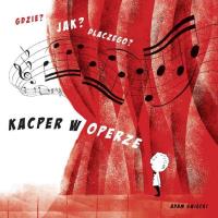 Gdzie? Jak? Dlaczego? Kacper w operze. Autor: Święcki Adam. SmakLiter.pl Okładka książki Gdzie? Jak? Dlaczego? Kacper w operze
