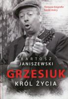 Grzesiuk. Król życia. Autor: Janiszewski Bartosz. SmakLiter.pl Okładka książki Grzesiuk. Król życia