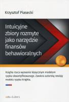 Intuicyjne zbiory rozmyte jako narzędzie finansów behawioralnych. Autor: Piasecki Krzysztof. SmakLiter.pl Okładka książki Intuicyjne zbiory rozmyte jako narzędzie finansów behawioralnych