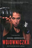 Joanna Jędrzejczyk. Wojowniczka. Autor: Przemysław Osiak, Joanna Jędrzejczyk. SmakLiter.pl Okładka książki Joanna Jędrzejczyk. Wojowniczka