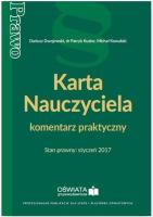 Karta Nauczyciela komentarz praktyczny Stan prawny styczeń 2017. Autor: Dwojewski Dariusz, Kowalski Michał W., Kuzior Patryk. SmakLiter.pl Okładka książki Karta Nauczyciela komentarz praktyczny Stan prawny styczeń 2017