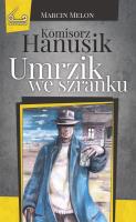 Komisorz Hanusik Umrzik we szranku. Autor: Melon Marcin. SmakLiter.pl Okładka książki Komisorz Hanusik Umrzik we szranku