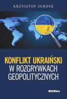 Konflikt ukraiński w rozgrywkach geopolitycznych. Autor: Krzysztof Surdyk. SmakLiter.pl Okładka książki Konflikt ukraiński w rozgrywkach geopolitycznych
