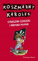 Koszmarny Karolek Straszne czaszki i niemiłe mumie. Autor: Simon Francesca. SmakLiter.pl Okładka książki Koszmarny Karolek Straszne czaszki i niemiłe mumie