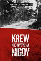 Krew nie wysycha nigdy. Autor: Urbankowski Bohdan. SmakLiter.pl Okładka książki Krew nie wysycha nigdy