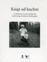 Książ od kuchni w obiektywie Louisa Hardouina nadwornego kucharza Hochbergów. Autor: Opracowanie zbiorowe. SmakLiter.pl Okładka książki Książ od kuchni w obiektywie Louisa Hardouina nadwornego kucharza Hochbergów